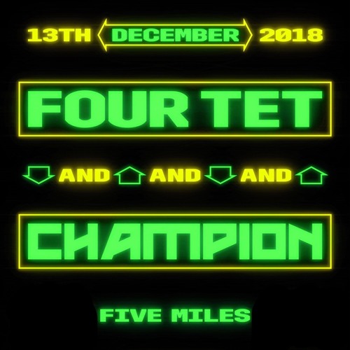 Stream Four Tet B2B Champion @ Five Miles - 13/12/2018 by Champion | Listen  online for free on SoundCloud