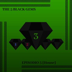 The 5 Black Gems / Episodio 3 [House] (Black Fader Mix) {free dl}