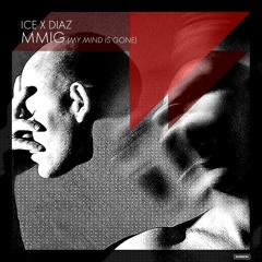 ICE x DIAZ - MMIG (My Mind Is Gone) (Original Mix)