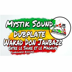 Wakad Don Jahbazz - Entre le shure et le magnum (Labounce riddim) Mystik Sound Dubplate