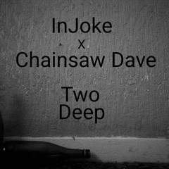 Two Deep (Prod. Chainsaw Dave)