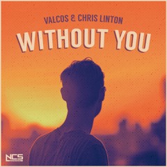 Valcos & Chris Linton - Without You [NCS Release]