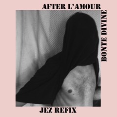 after l'Amour - Bonté divine (JEZEKAËL REFIX)