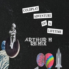 Coldplay - Adventure Of A Lifetime (Arthur M Remix) // FREE DOWNLOAD