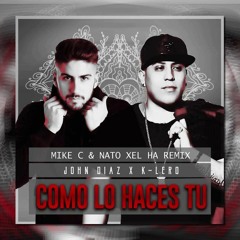 John Diaz & K - Lero - Como Lo Haces Tú (Mike C & Nato Xel Ha Remix)