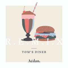 TOM'S DINER(ÆDAN REMIX)