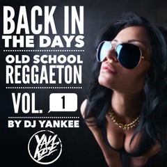 Back In The Day Old School Reggaeton Vol. 1 By Dj Yankee 2019