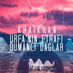 Khaikhan - Urfa`nin Etrafi Dumanli Daglar (Bacchus Remix) [Lump Records]