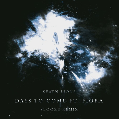 Seven Lions - Days To Come ft. Fiora (Slooze Remix)