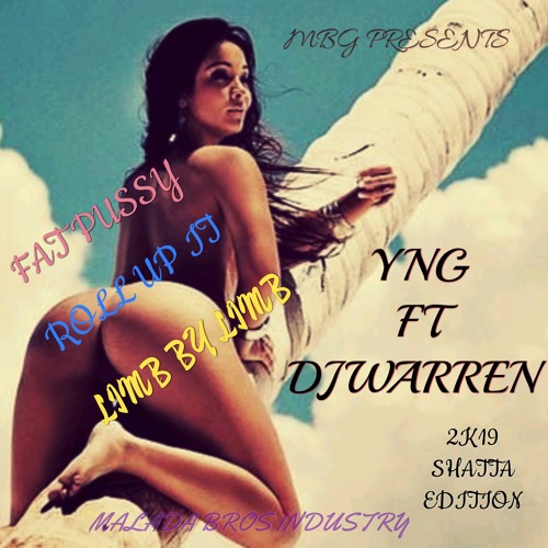 #YNG FT DJWARREN - FAT PUSSY X ROLL UP IN IT X LIMB BY LIMB 2K19