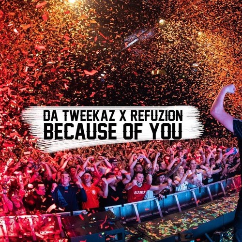 Da Tweekaz & Refuzion - Because of You