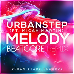 Urbanstep - Melody (ft. Micah Martin) (Beatcore Remix)
