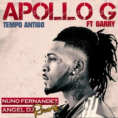 Apollo G Ft. Garry - Tempo Antigo (Nuno Fernandez & Angel Dj Rework)