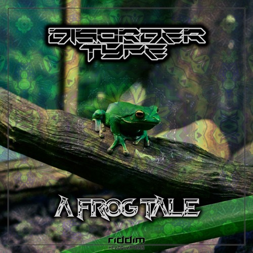 Disorder Type - A Frog Tale [Riddim HQ] (Free Download)