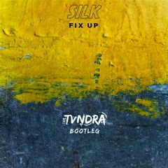 SILK - Fix Up (TVNDRA Bootleg)