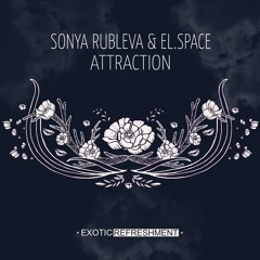 PREMIERE: Sonya Rubleva & El.space - Attraction (Original Mix)[Exotic Refreshment]