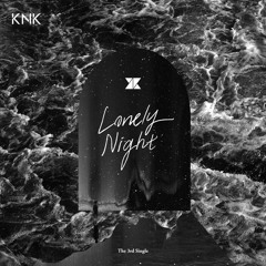 크나큰(KNK) - LONELY NIGHT