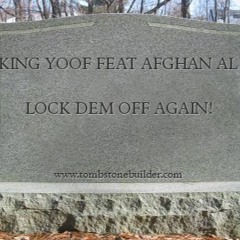 KING YOOF FEATURING AFGHAN AL "LOCK DEM OFF AGAIN"