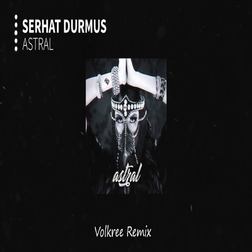 Serhat Durmus - Astral (Volkree Remix)