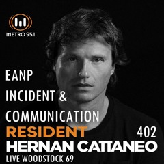 EANP - INCIDENT & COMMUNICATION @ HERNAN CATTANEO RESIDENT #402 LIVE WOODSTOCK 69