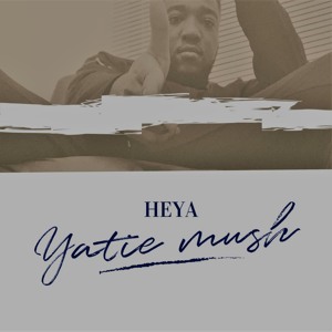 Yatie Mush - Heya Ft Terry Mush