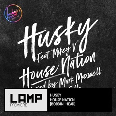 LAMP Premier: Husky feat. Mikey V - House Nation [Bobbin' Head Music]