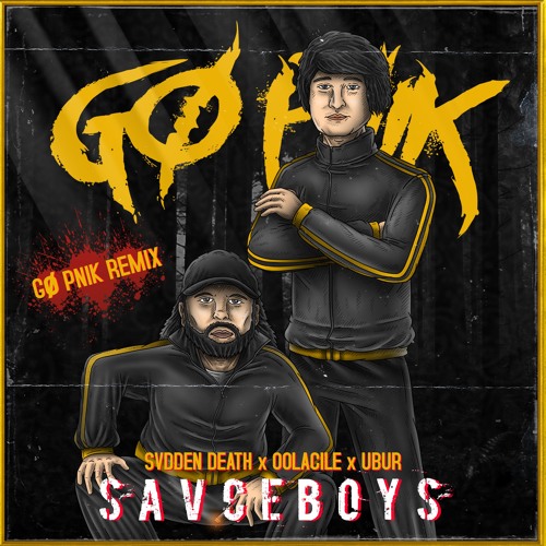 OOLACILE, SVDDEN DEATH, UBUR - SAVCEBOYS (Gø Pnik 'Slav Boy' Remix)