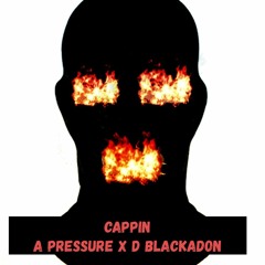 A Pressure X D Blackadon "CAPPIN"