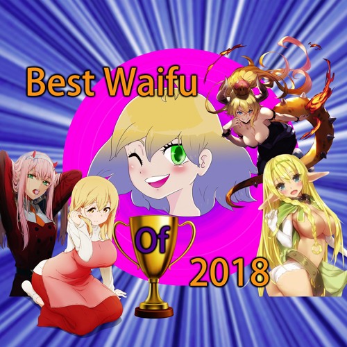 Stream episode Episode 7: The Best Waifus Of 2018! (Top Anime Girls) by The  Anime Tidd Pod podcast | Listen online for free on SoundCloud