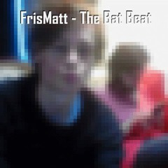 FrisMatt - The Bat Beat