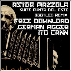 Astor Piazzolla - Suite Punta Del Este (German Agger & Ito Cann Bootleg) FREE DOWNLOAD