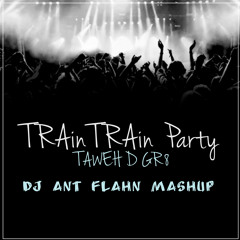 Train Train Party (DJ AnT Flahn Mashup)