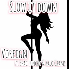 Gtb Voreign - Slow It Down (Ft Shad Huncho & Ralo Grams)