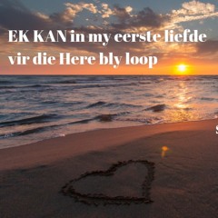 13 January 2019: Ek KAN in my eerste liefde vir die Here bly loop