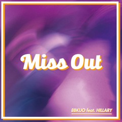 8BKUO 巴比酷 - 錯過 Miss Out (feat. Hillary )