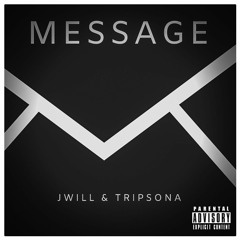 Message - JWill x Tripsona