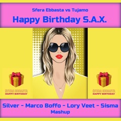 Sfera Ebbasta VS Tujamo - Happy Birthday S.A.X. (Silver - Marco Boffo - Lory Veet - Sisma MashUp)