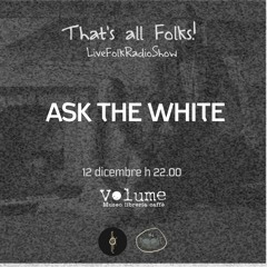 That's all Folks! w/ ASK THE WHITE (12/12/18 @Volume, FI)