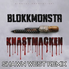 Blokkmonsta - Knastmacken (SHAWN WEST REMIX)