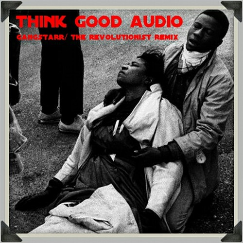The Revolutionist/Gangstarr -Think Good Audio Remix