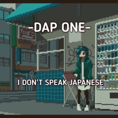 I DON'T SPEAK JAPANESE - DAP ONE -