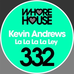 Kevin Andrews - La La La La Ley (Original Mix) Whore House RELEASED 19.10.18