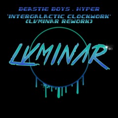 Beastie Boys / Hyper - 'Intergalactic Clockwork' (LVMiNΛR Rework) *FREE D/L*