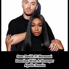 Sam Smith Ft Normani  - Dancing With A Stranger (Apollo Remix)