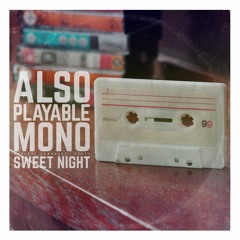 Also Playable Mono - Sweet Night (Radio Mix)