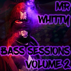 MR WHITTY - Bass Sessions Volume 2  (FREE DOWNLOAD)
