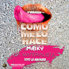 Maiky x La Materialista - Como Me Lo Hace