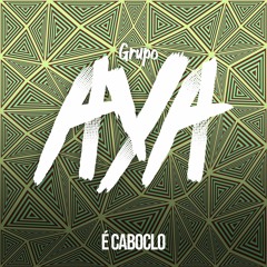 Grupo AYA - É Caboclo