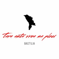 Bastilia - Țara asta vrea să pleci