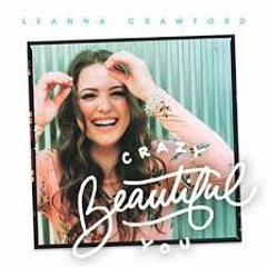 Leanna Crawford - Crazy Beautiful You